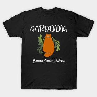 Gardening Because Murder Is Wrong Funny Cat T-Shirt